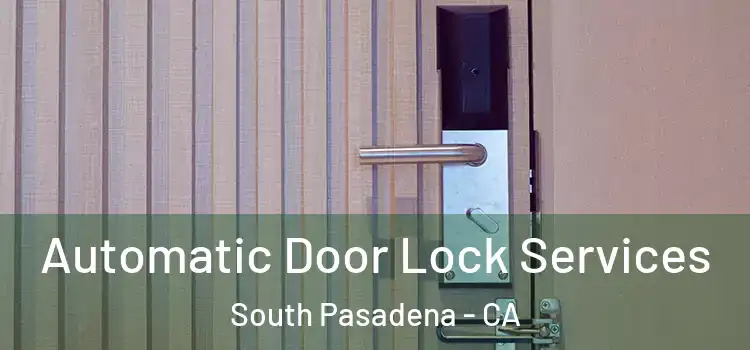 Automatic Door Lock Services South Pasadena - CA
