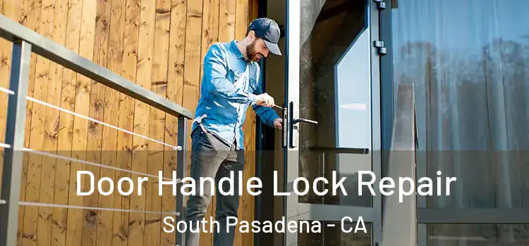 Door Handle Lock Repair South Pasadena - CA