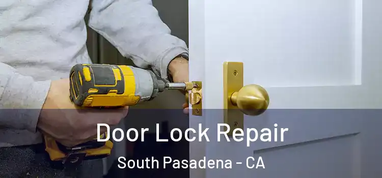 Door Lock Repair South Pasadena - CA