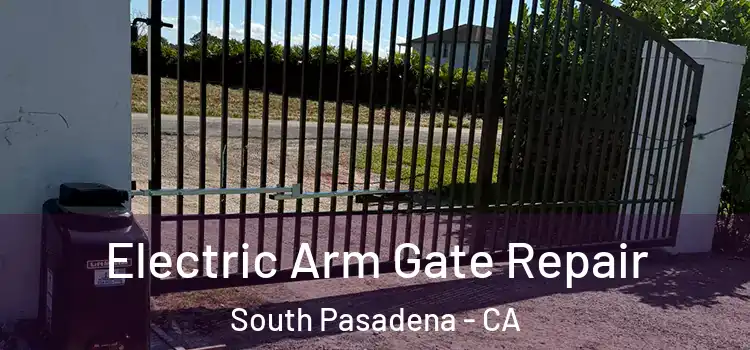 Electric Arm Gate Repair South Pasadena - CA