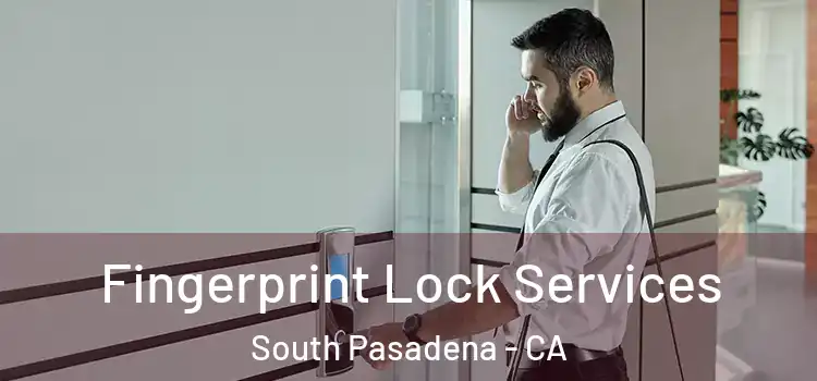 Fingerprint Lock Services South Pasadena - CA