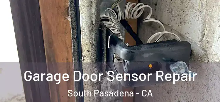 Garage Door Sensor Repair South Pasadena - CA