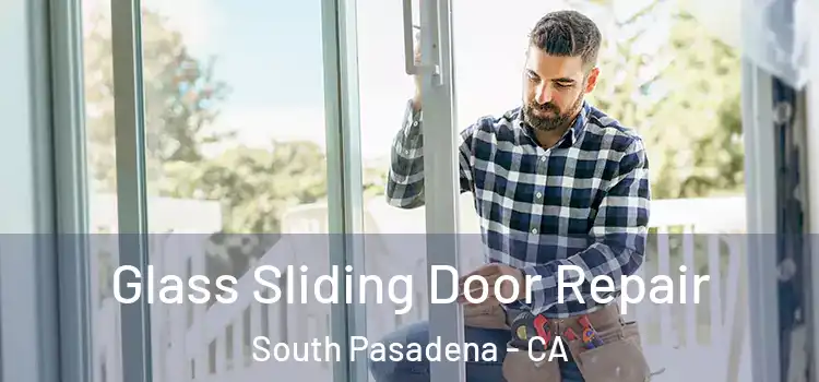 Glass Sliding Door Repair South Pasadena - CA