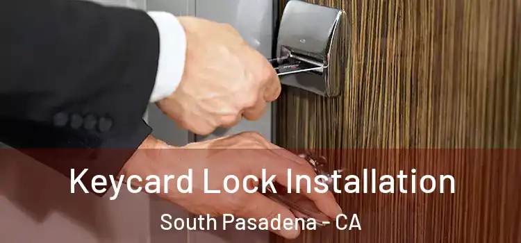Keycard Lock Installation South Pasadena - CA