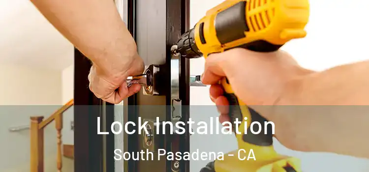 Lock Installation South Pasadena - CA