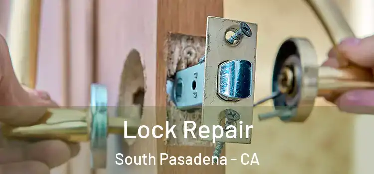 Lock Repair South Pasadena - CA