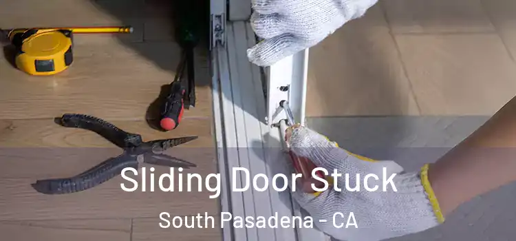 Sliding Door Stuck South Pasadena - CA