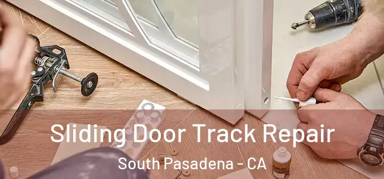 Sliding Door Track Repair South Pasadena - CA