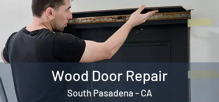 Wood Door Repair South Pasadena - CA